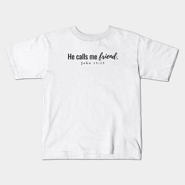 He calls me friend John 15:15 Kids T-Shirt by HisPromises